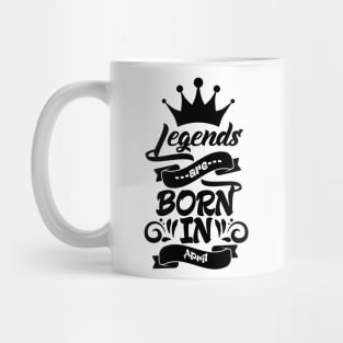 Legends are born in April Mug